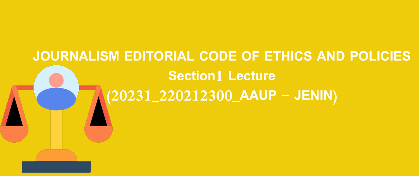 JOURNALISM EDITORIAL CODE OF ETHICS AND POLICIES Section1 Lecture (20231_220212300_AAUP - JENIN)